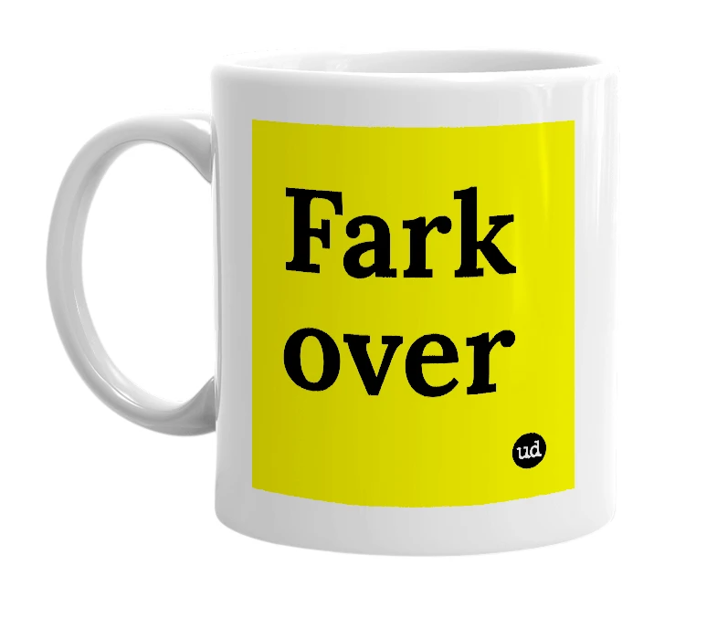 White mug with 'Fark over' in bold black letters