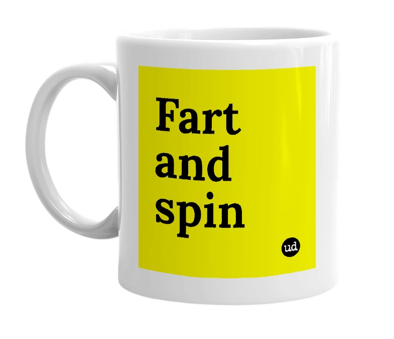 White mug with 'Fart and spin' in bold black letters