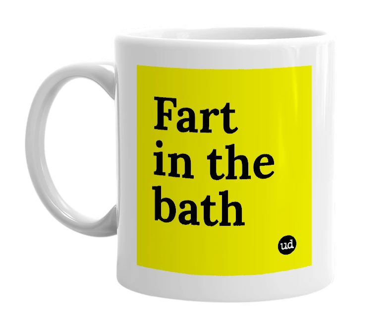 White mug with 'Fart in the bath' in bold black letters