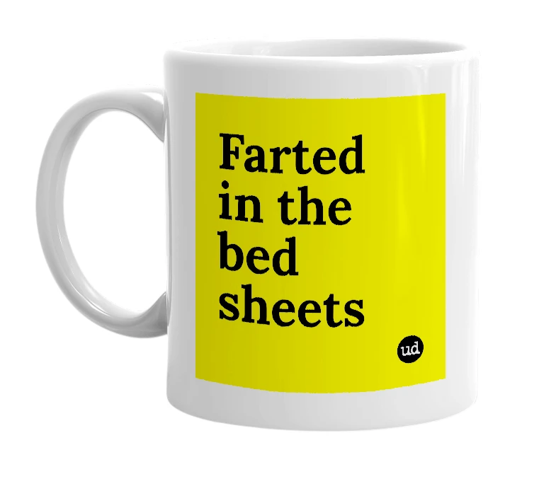 White mug with 'Farted in the bed sheets' in bold black letters