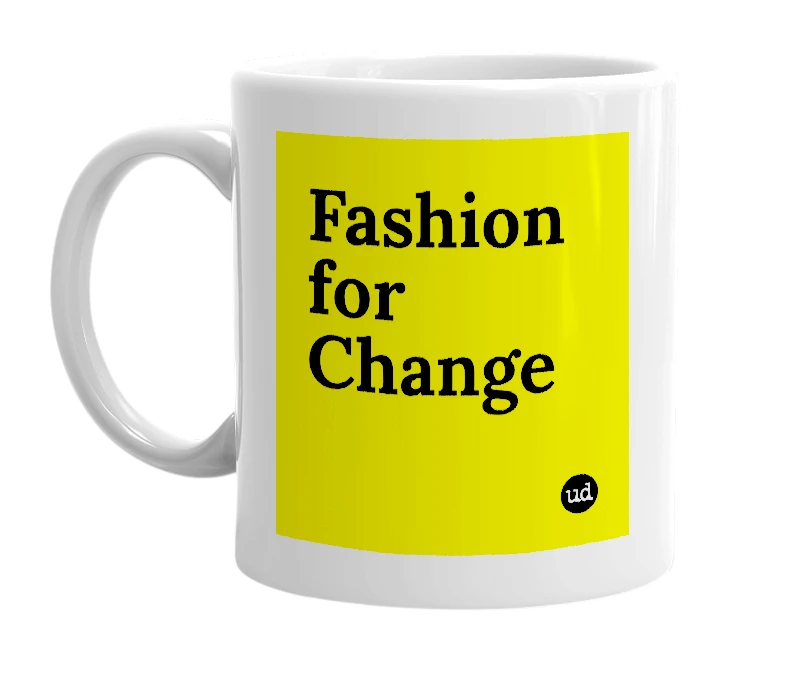 White mug with 'Fashion for Change' in bold black letters