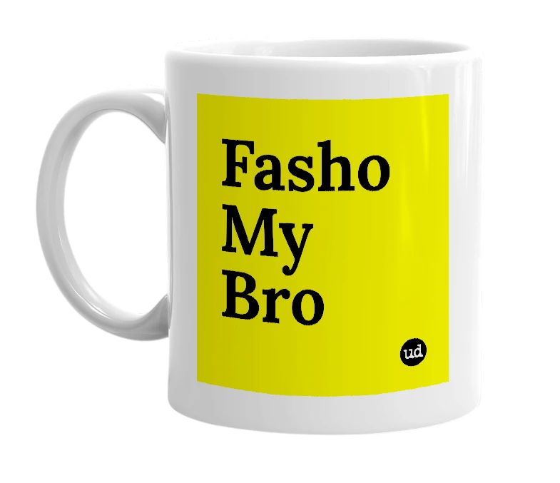 White mug with 'Fasho My Bro' in bold black letters