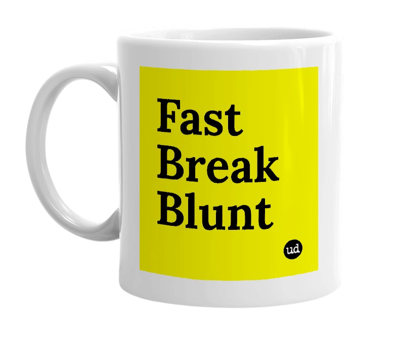 White mug with 'Fast Break Blunt' in bold black letters