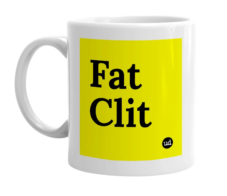 White mug with 'Fat Clit' in bold black letters