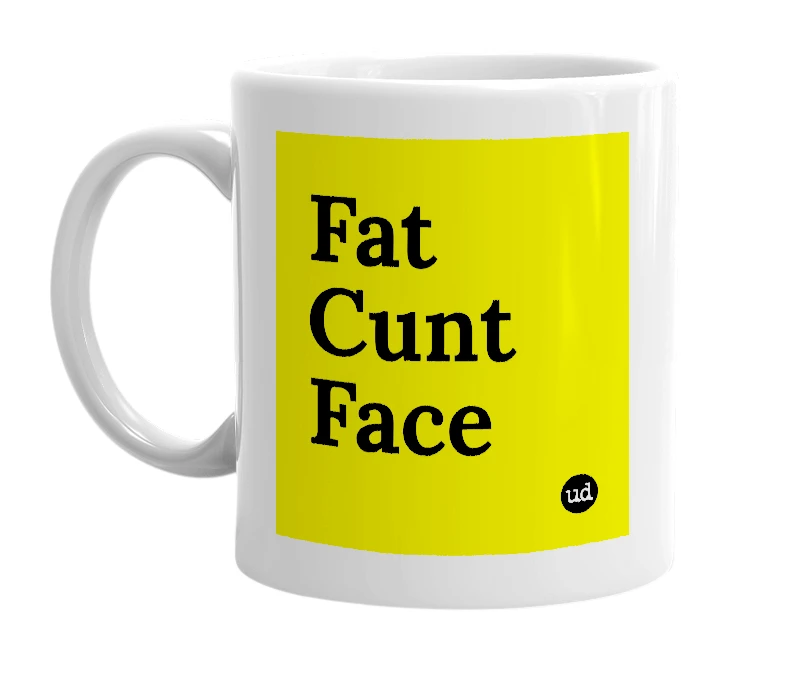 White mug with 'Fat Cunt Face' in bold black letters
