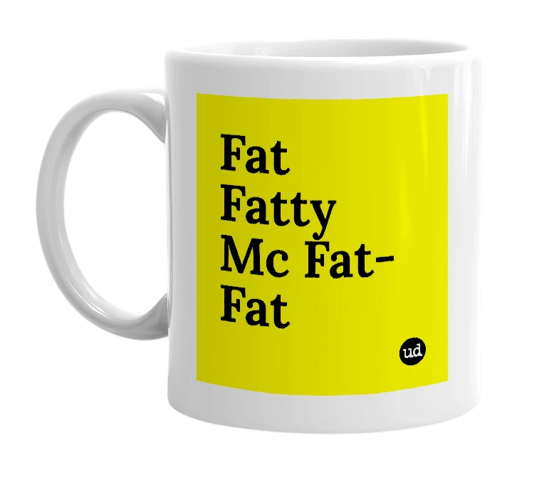 White mug with 'Fat Fatty Mc Fat-Fat' in bold black letters