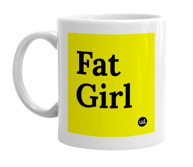 White mug with 'Fat Girl' in bold black letters