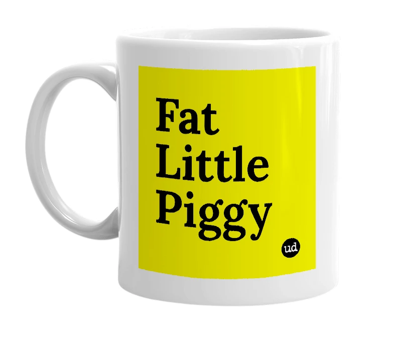 White mug with 'Fat Little Piggy' in bold black letters
