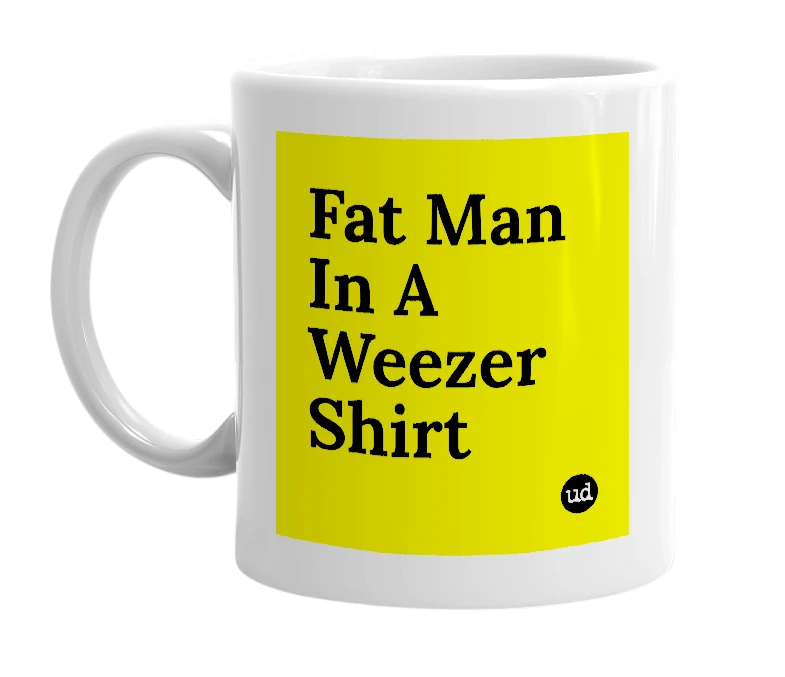 White mug with 'Fat Man In A Weezer Shirt' in bold black letters