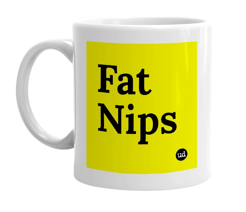 White mug with 'Fat Nips' in bold black letters