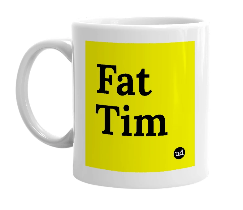 White mug with 'Fat Tim' in bold black letters