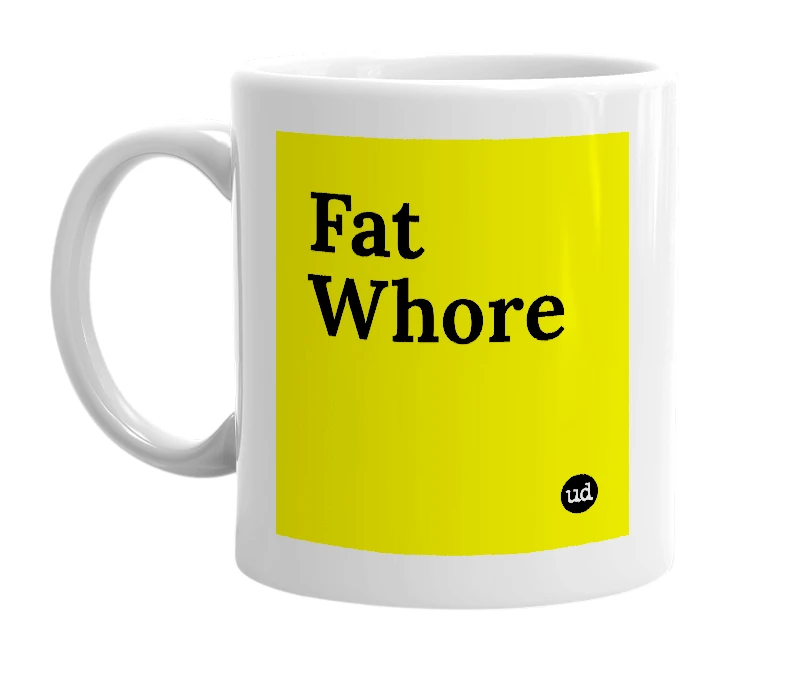 White mug with 'Fat Whore' in bold black letters