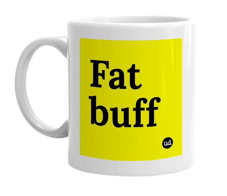 White mug with 'Fat buff' in bold black letters
