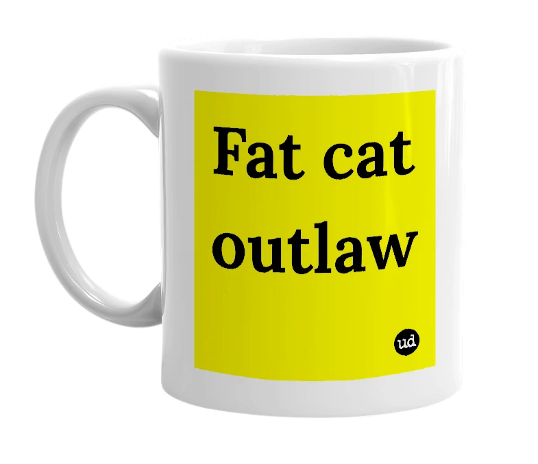 White mug with 'Fat cat outlaw' in bold black letters