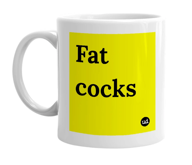 White mug with 'Fat cocks' in bold black letters