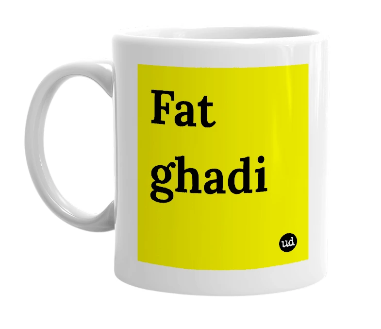White mug with 'Fat ghadi' in bold black letters