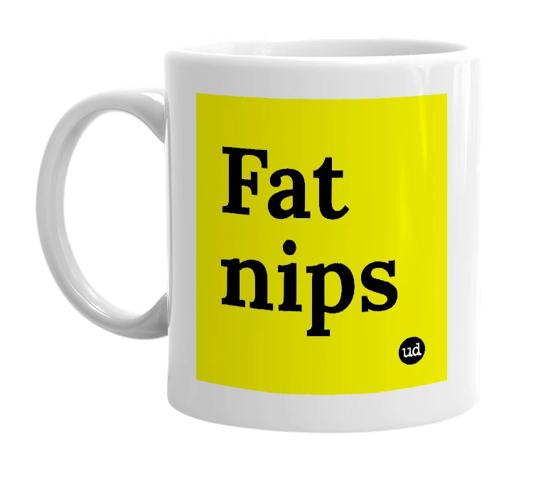 White mug with 'Fat nips' in bold black letters