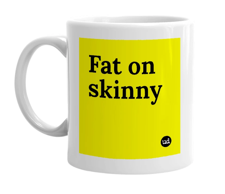 White mug with 'Fat on skinny' in bold black letters