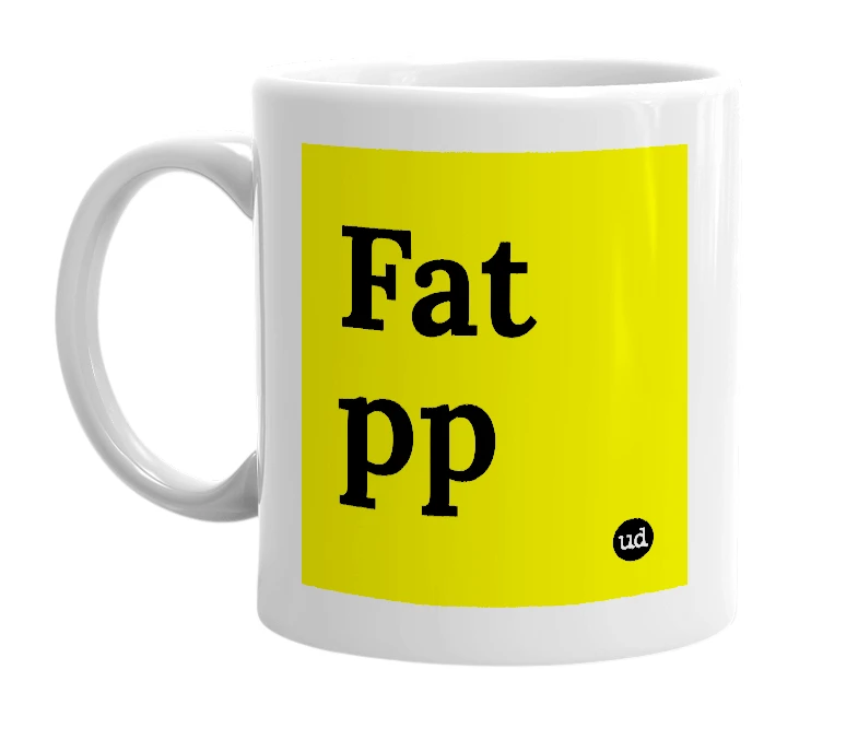 White mug with 'Fat pp' in bold black letters
