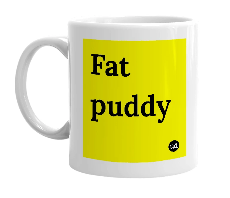White mug with 'Fat puddy' in bold black letters