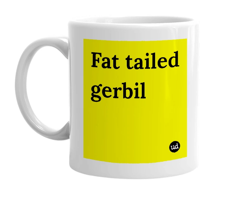 White mug with 'Fat tailed gerbil' in bold black letters
