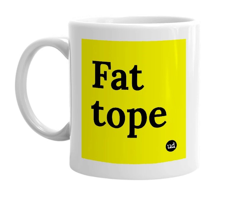 White mug with 'Fat tope' in bold black letters