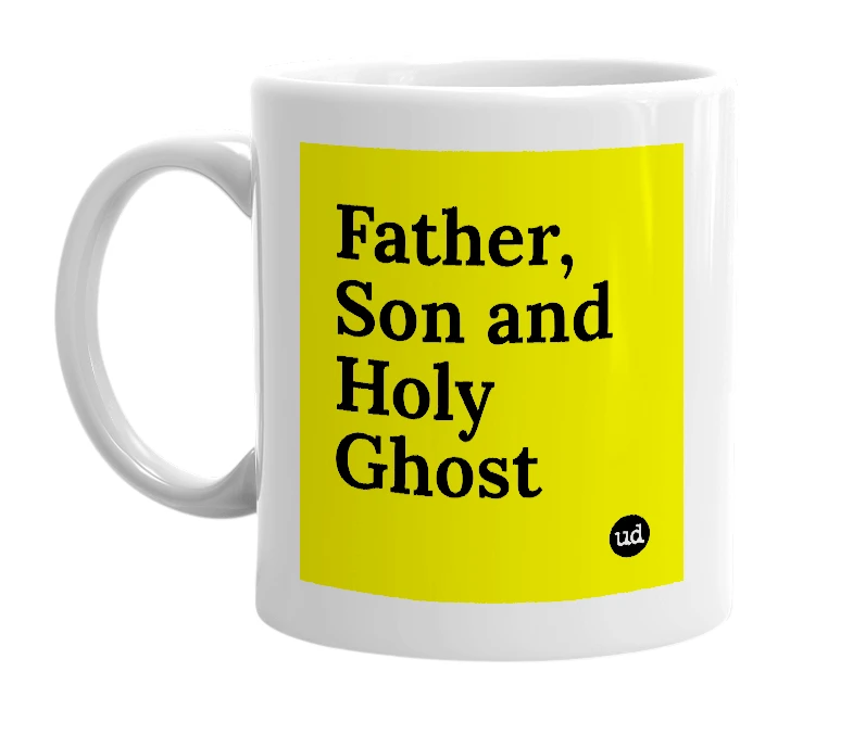 White mug with 'Father, Son and Holy Ghost' in bold black letters