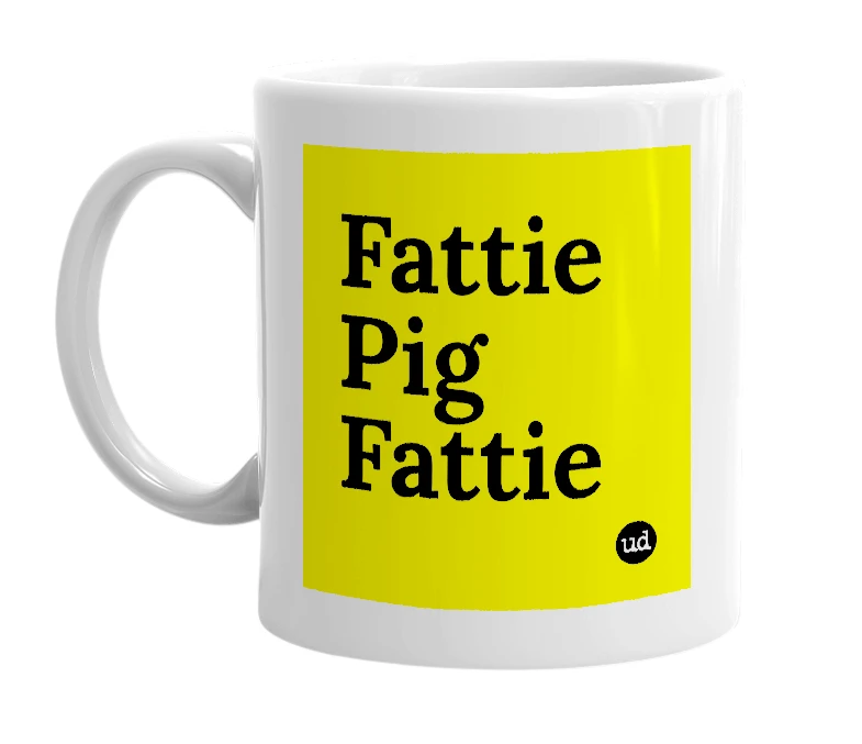 White mug with 'Fattie Pig Fattie' in bold black letters
