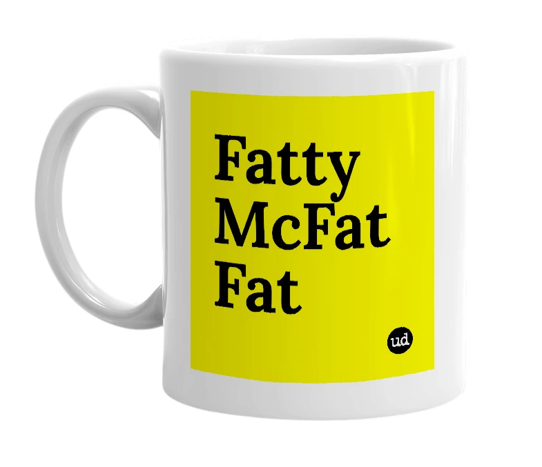 White mug with 'Fatty McFat Fat' in bold black letters