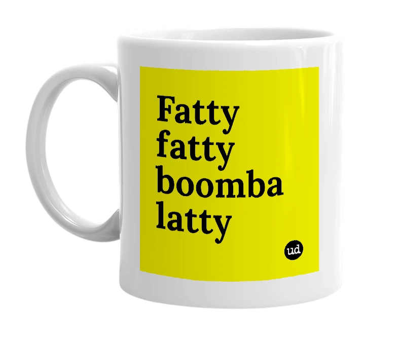 White mug with 'Fatty fatty boomba latty' in bold black letters