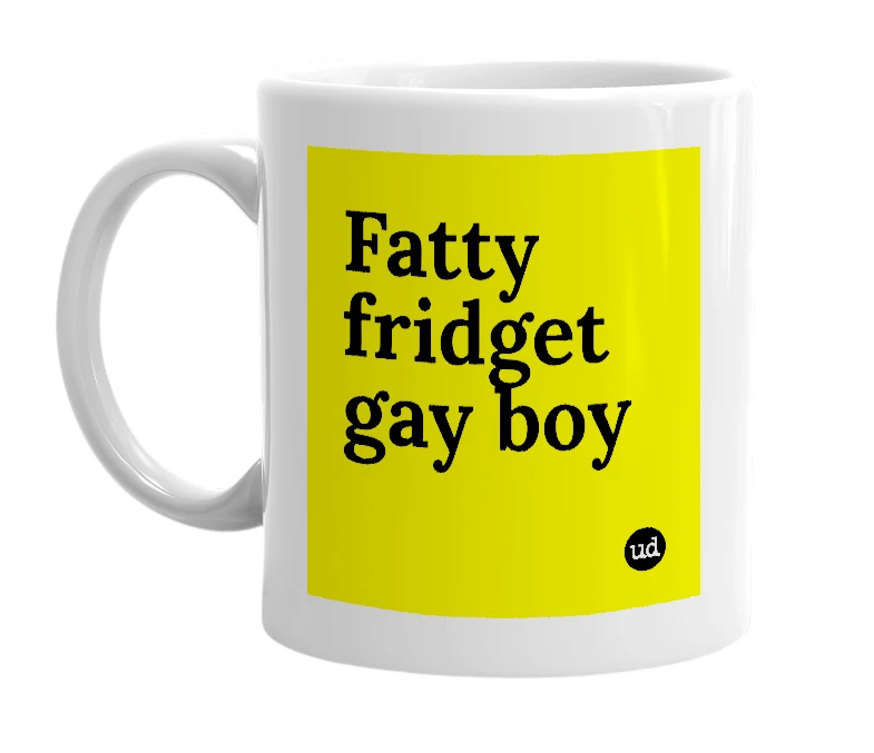 White mug with 'Fatty fridget gay boy' in bold black letters