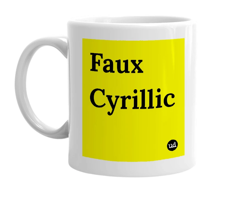 White mug with 'Faux Cyrillic' in bold black letters