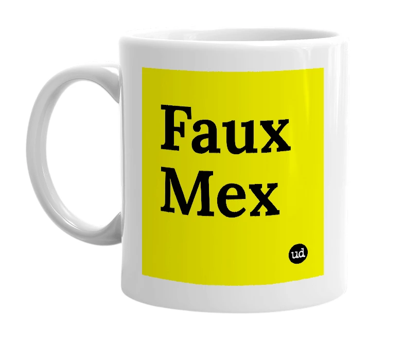 White mug with 'Faux Mex' in bold black letters