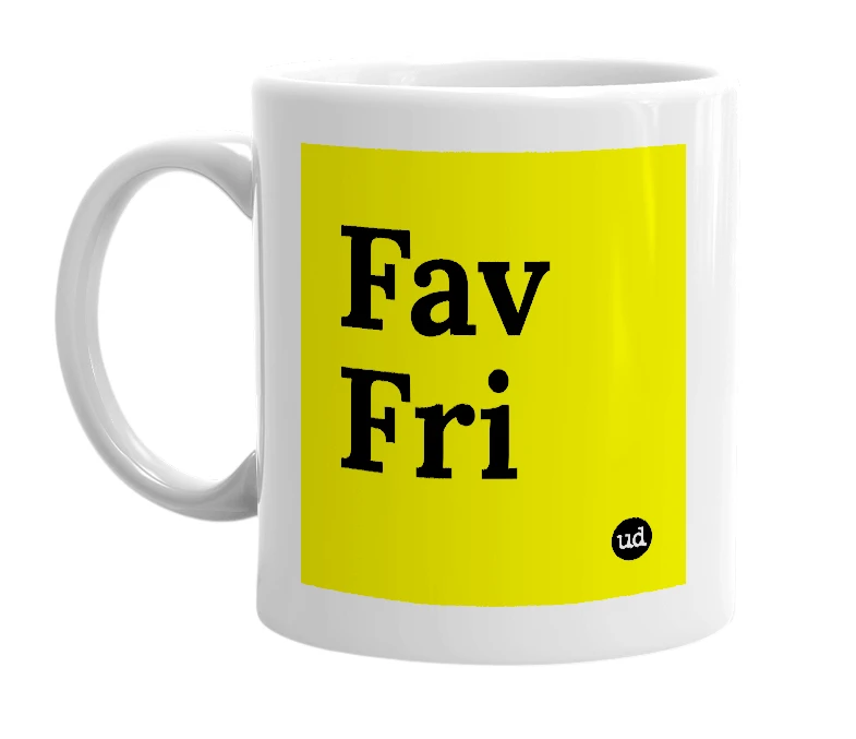 White mug with 'Fav Fri' in bold black letters