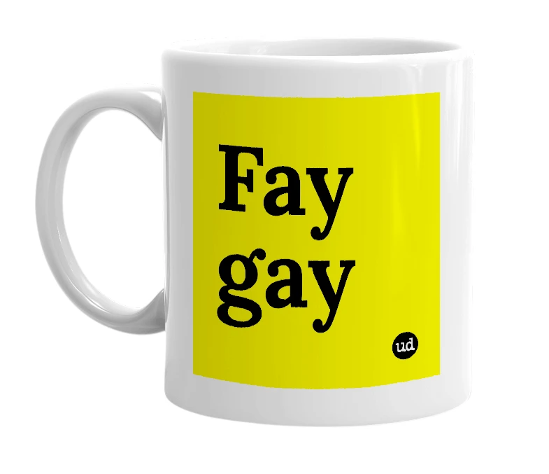 White mug with 'Fay gay' in bold black letters