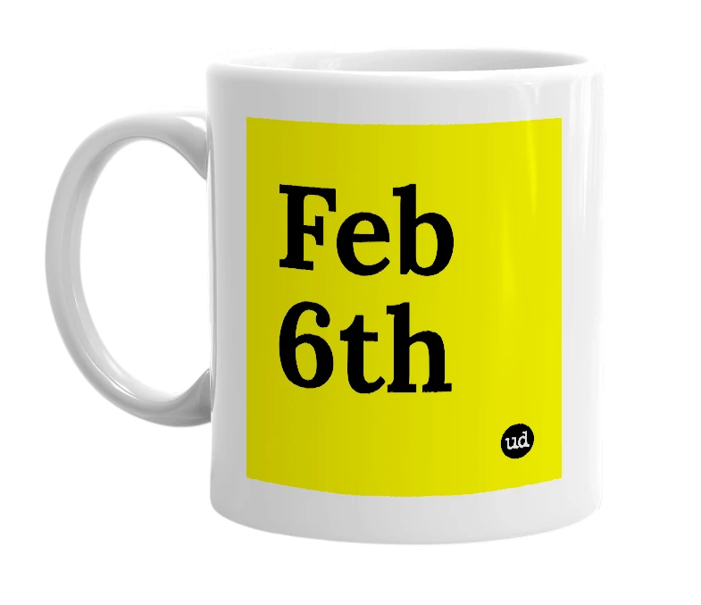White mug with 'Feb 6th' in bold black letters