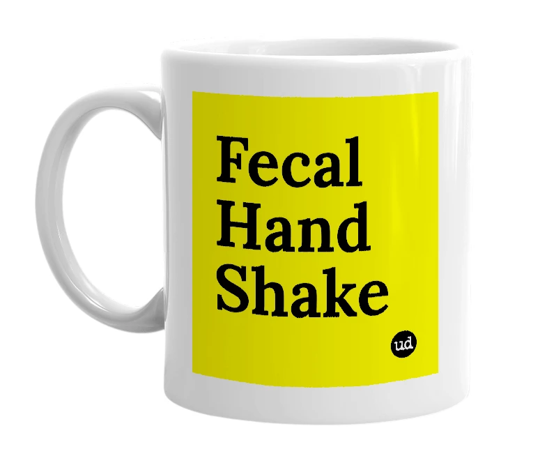 White mug with 'Fecal Hand Shake' in bold black letters