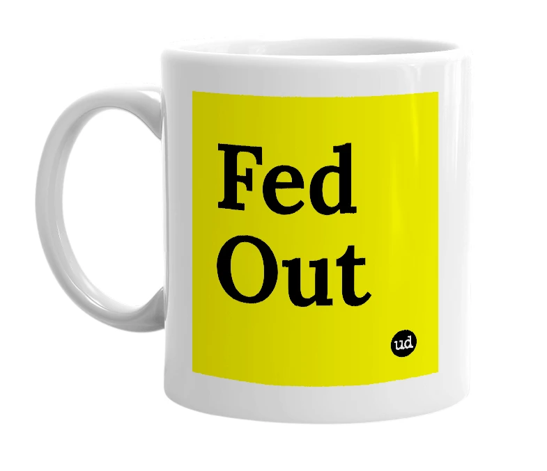 White mug with 'Fed Out' in bold black letters