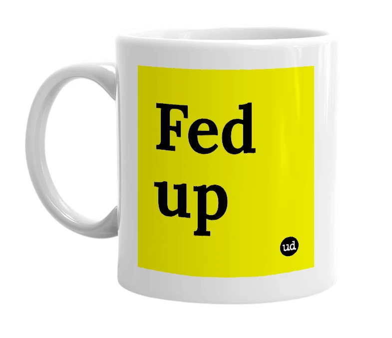 White mug with 'Fed up' in bold black letters