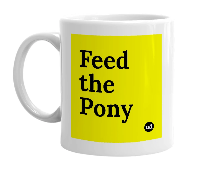 White mug with 'Feed the Pony' in bold black letters