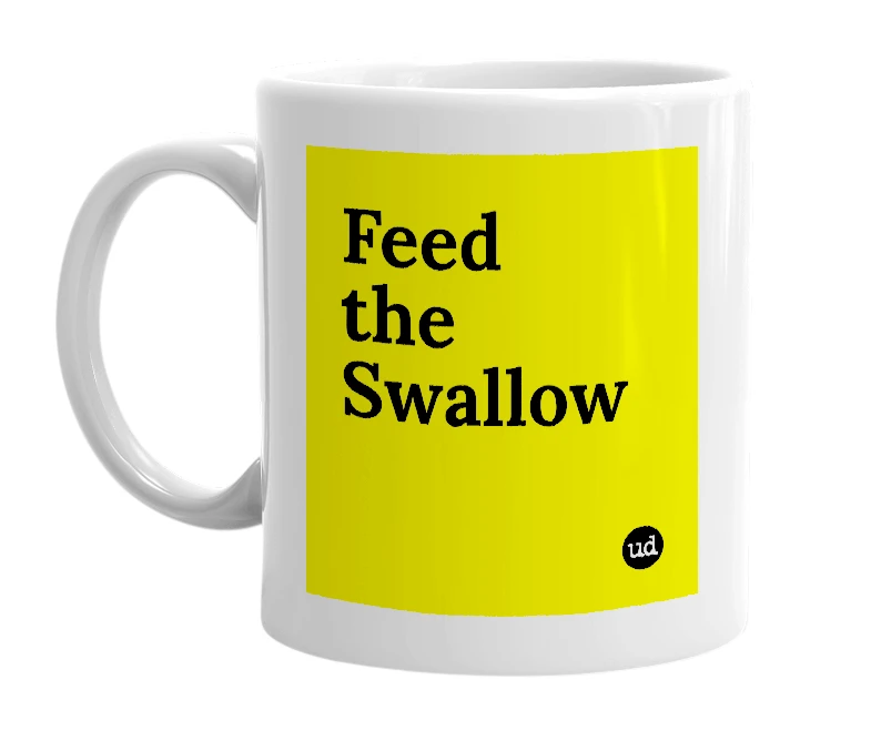 White mug with 'Feed the Swallow' in bold black letters