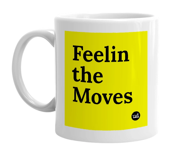 White mug with 'Feelin the Moves' in bold black letters