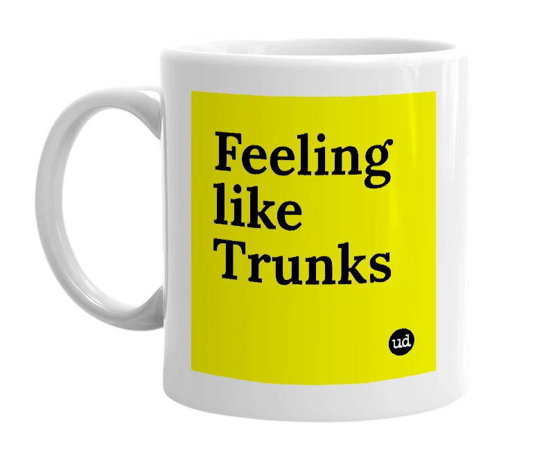 White mug with 'Feeling like Trunks' in bold black letters