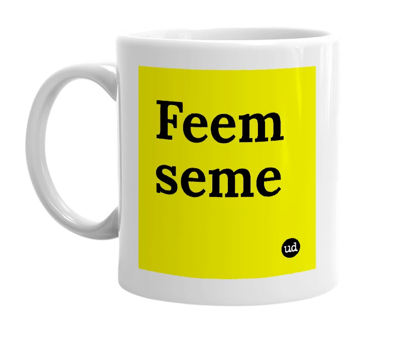 White mug with 'Feem seme' in bold black letters