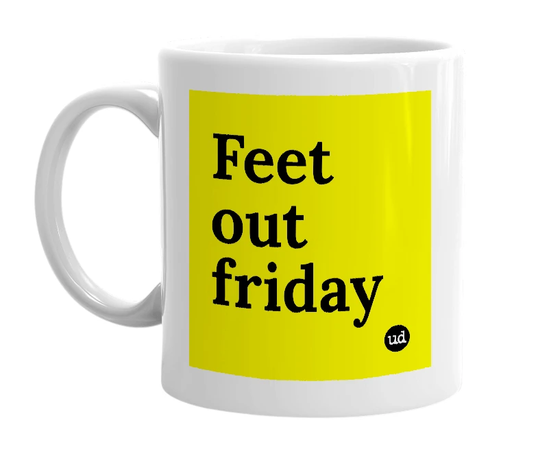 White mug with 'Feet out friday' in bold black letters