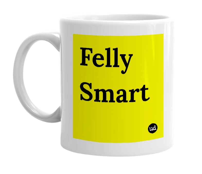 White mug with 'Felly Smart' in bold black letters