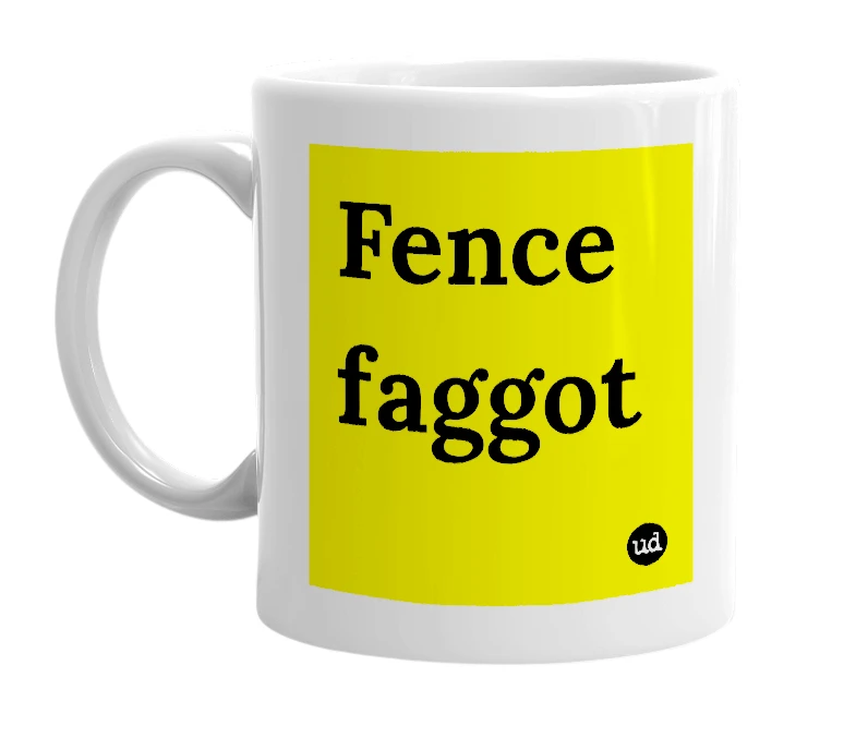 White mug with 'Fence faggot' in bold black letters