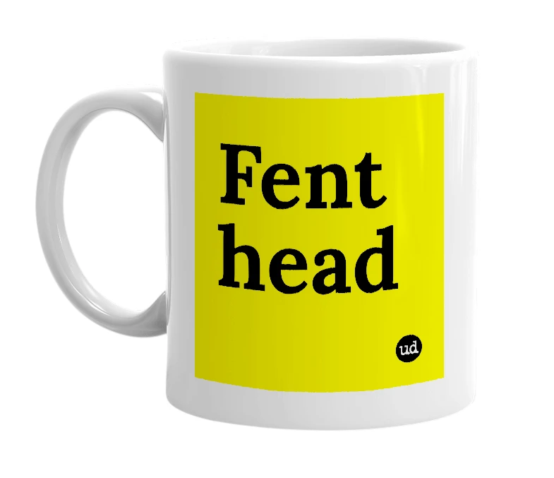 White mug with 'Fent head' in bold black letters