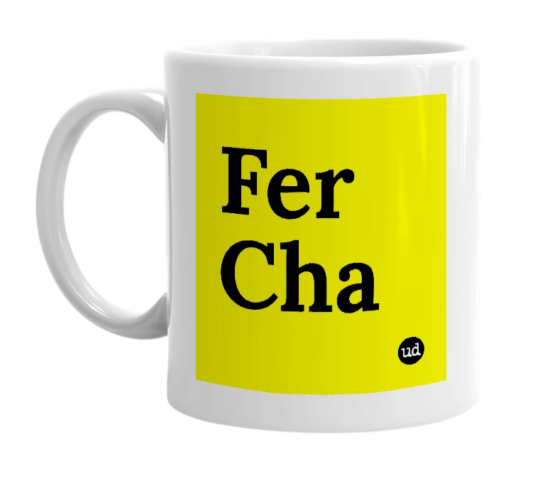 White mug with 'Fer Cha' in bold black letters