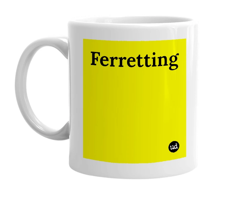 White mug with 'Ferretting' in bold black letters